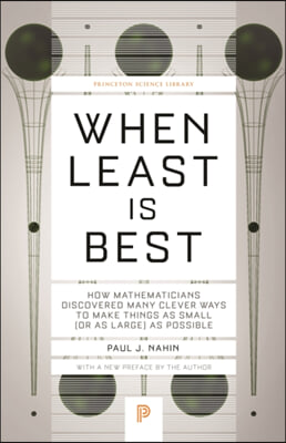 When Least Is Best: How Mathematicians Discovered Many Clever Ways to Make Things as Small (or as Large) as Possible