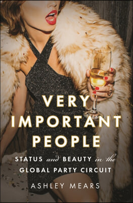 Very Important People: Status and Beauty in the Global Party Circuit