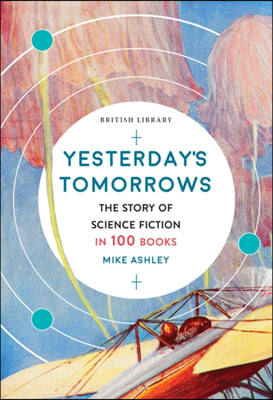 Yesterday&#39;s Tomorrows: The Story of Science Fiction in 100 Books