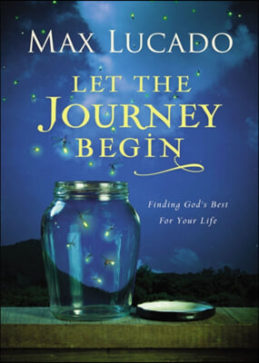 Let the Journey Begin: Finding God&#39;s Best for Your Life