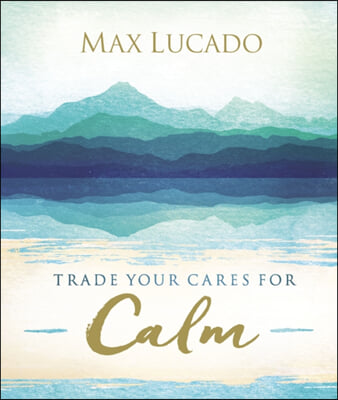 Trade Your Cares for Calm