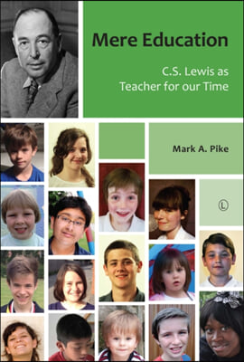 Mere Education: C.S. Lewis as Teacher for Our Time