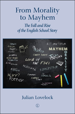 From Morality to Mayhem: The Fall and Rise of the English School Story