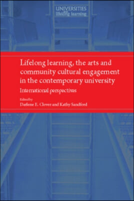 Lifelong Learning, the Arts and Community Cultural Engagement in the Contemporary University: International Perspectives