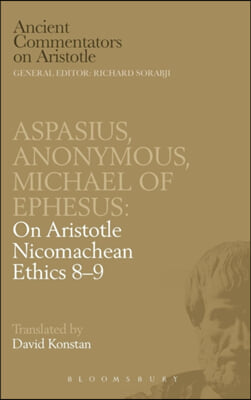 Aspasius, Michael of Ephesus, Anonymous: On Aristotle Nicomachean Ethics 8-9