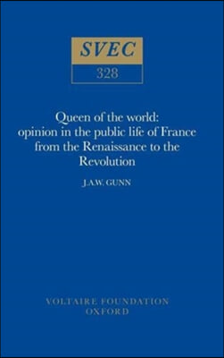 Queen of the World: Opinion in the Public Life of France from the Renaissance to the Revolution