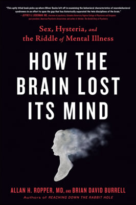 How the Brain Lost Its Mind: Sex, Hysteria, and the Riddle of Mental Illness