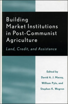 Building Market Institutions in Post-Communist Agriculture