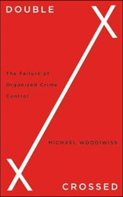Double Crossed: The Failure of Organized Crime Control