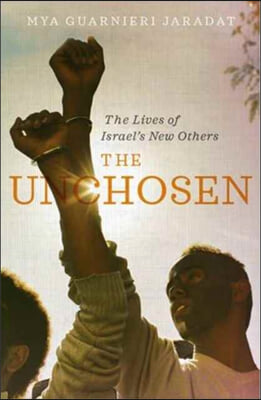 The Unchosen: The Lives of Israel&#39;s New Others