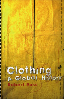 Clothing: A Global History: Or, the Imperialists&#39; New Clothes