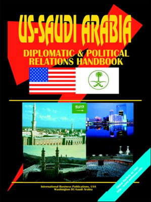 Us - Saudi Arabia Diplomatic and Political Relations Handbook