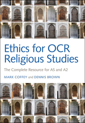 Ethics for OCR Religious Studies: The Complete Resource for as and A2