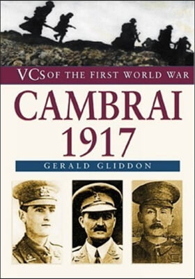 VC&#39;s of the First World War: Cambrai 1917