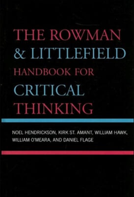 Rowman &amp; Littlefield Handbook for Critical Thinking