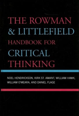 Rowman & Littlefield Handbook for Critical Thinking