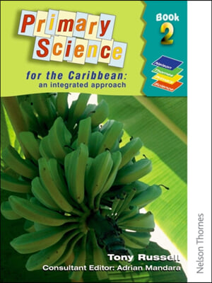 Primary Science for the Caribbean - An Integrated Approach Book 2