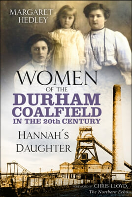 Women of the Durham Coalfield in the 20th Century: Hannah's Daughter Volume 2