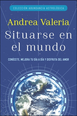 Colección Abundancia Astrológica: Situarse en el mundo = Place in the World