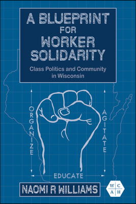 A Blueprint for Worker Solidarity: Class Politics and Community in Wisconsin