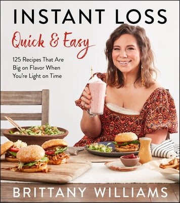 Instant Loss Quick and Easy: 125 Recipes That Are Big on Flavor When You're Light on Time