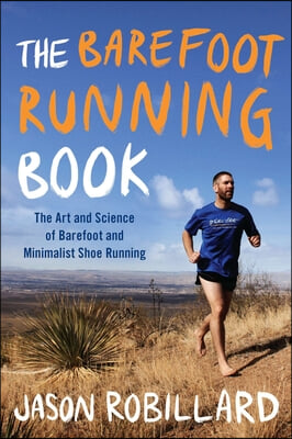 The Barefoot Running Book: The Art and Science of Barefoot and Minimalist Shoe Running