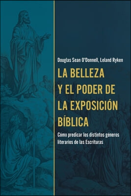 La Belleza Y El Poder de la Exposici&#243;n B&#237;blica (the Beauty and Power of Biblical Exposition)