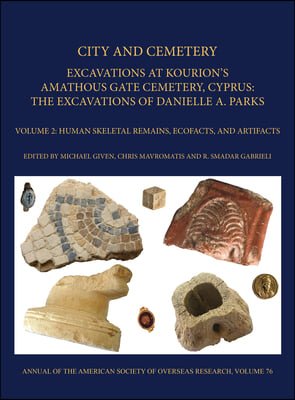 City and Cemetery: Excavations at Kourions Amathous Gate Cemetery, Cyprus. the Excavations of Danielle A. Parks Volume 2: Human Bone, Eco