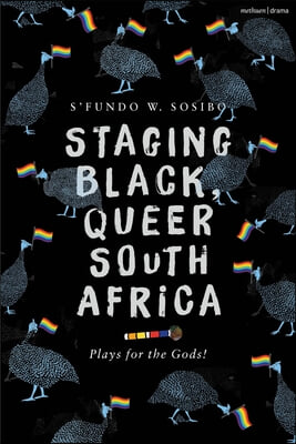 Staging Black, Queer South Africa: Plays for the Gods!