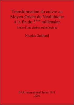 Transformation du cuivre au Moyen-Orient du Néolithique à la fin du 3ème millénaire