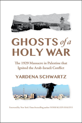 Ghosts of a Holy War: The 1929 Massacre in Palestine That Ignited the Arab-Israeli Conflict