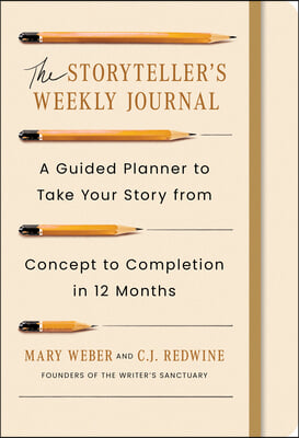 The Storyteller's Weekly Journal: A Guided Planner to Take Your Story from Concept to Completion in 12 Months