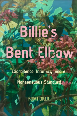 Billie&#39;s Bent Elbow: Exorbitance, Intimacy, and a Nonsensuous Standard