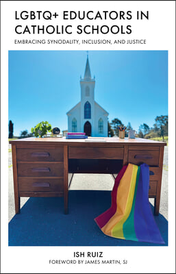 LGBTQ+ Educators in Catholic Schools: Embracing Synodality, Inclusivity, and Justice