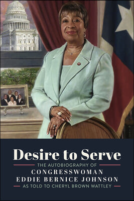 Desire to Serve: The Autobiography of Congresswoman Eddie Bernice Johnson