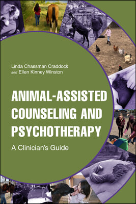 Animal-Assisted Counseling and Psychotherapy: A Clinician&#39;s Guide