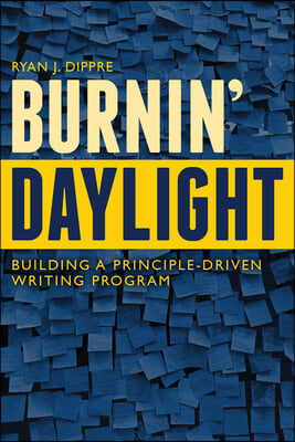 Burnin&#39; Daylight: Building a Principle-Driven Writing Program