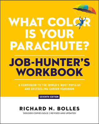 What Color Is Your Parachute? Job-Hunter's Workbook, Seventh Edition: A Companion to the World's Most Popular and Bestselling Career Handbook