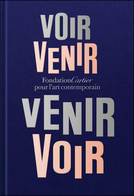 Fondation Cartier Pour l&#39;Art Contemporain: Voir Venir, Venir Voir