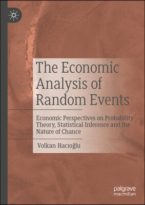 The Economic Analysis of Random Events: Economic Perspectives on Probability Theory, Statistical Inference and the Nature of Chance