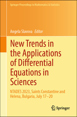 New Trends in the Applications of Differential Equations in Sciences: Ntades 2023, Saints Constantine and Helena, Bulgaria, July 17-20