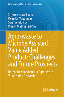 Agro Waste to Microbe Assisted Value Added Product: Challenges and Future Prospects: Recent Developments in Agro-Waste Valorization Research