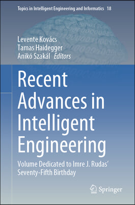 Recent Advances in Intelligent Engineering: Volume Dedicated to Imre J. Rudas&#39; Seventy-Fifth Birthday