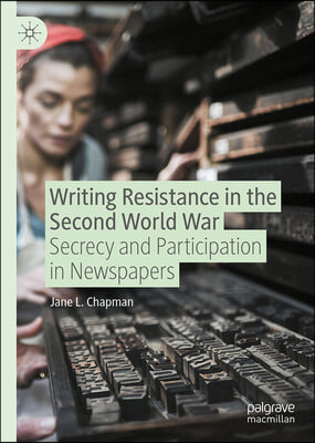 Writing Resistance in the Second World War: Secrecy and Participation in Newspapers