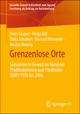 Grenzenlose Orte: Sexualisierter Gewalt Im Bund Der Pfadfinderinnen Und Pfadfinder (Bdp) 1976 Bis 2006