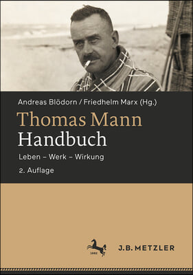 Thomas Mann-Handbuch: Leben - Werk - Wirkung