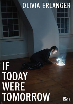 Olivia Erlanger: If Today Were Tomorrow
