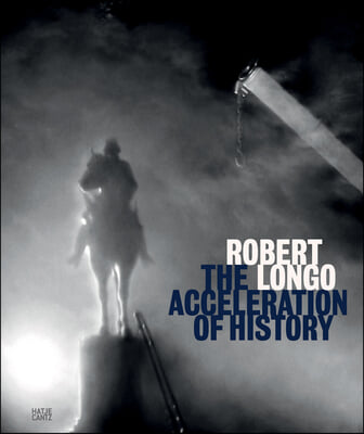 Robert Longo: The Acceleration of History