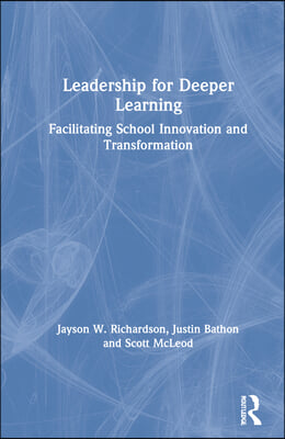 Leadership for Deeper Learning: Facilitating School Innovation and Transformation