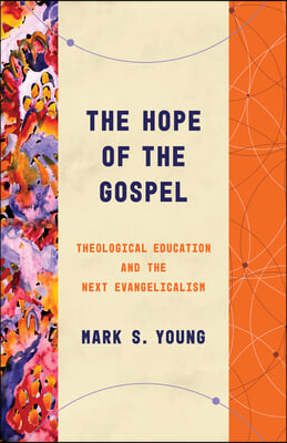 The Hope of the Gospel: Theological Education and the Next Evangelicalism